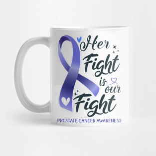 Prostate Cancer Awareness HER FIGHT IS OUR FIGHT Mug